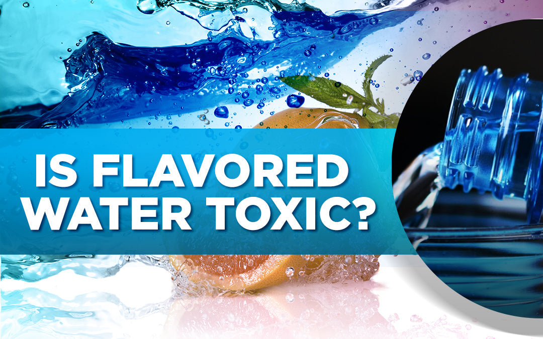 Bold text asks, 'Is Flavored Water Toxic?' over a splash of water and a pouring bottle.