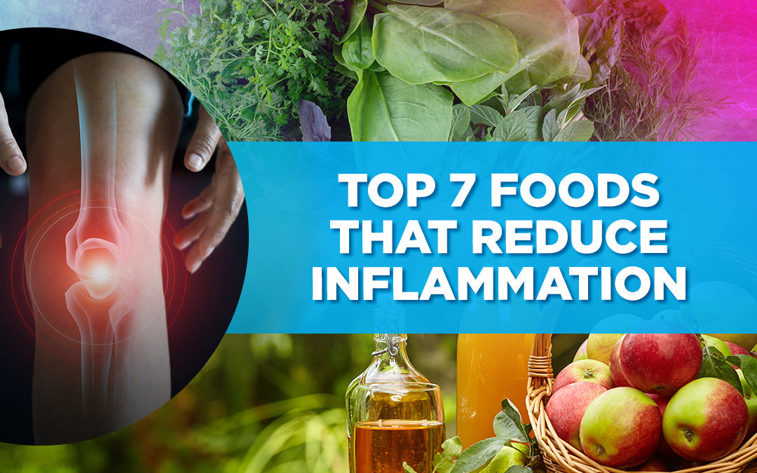 Top 7 Foods That Reduce Inflammation