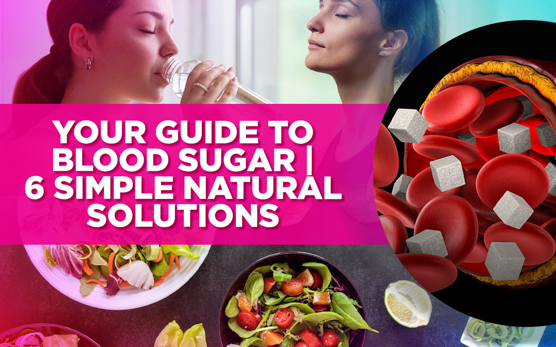 Your Guide To Blood Sugar | 6 Simple Natural Solutions