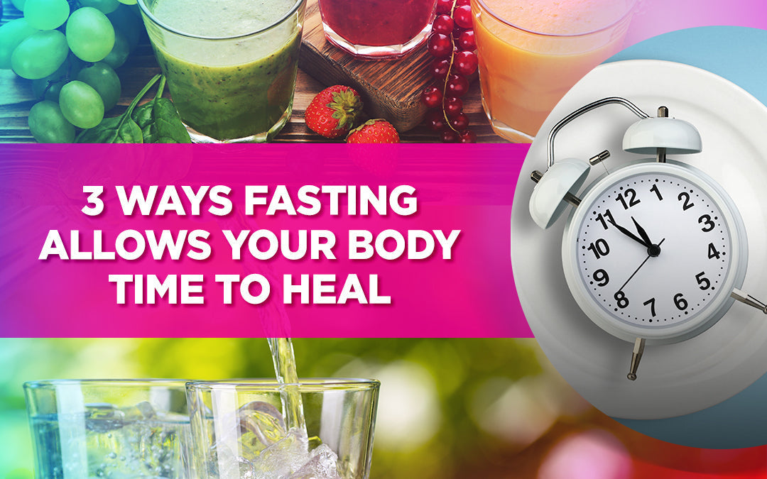 Graphic showing juices, fruits, a clock, and text: '3 Ways Fasting Allows Your Body Time to Heal.