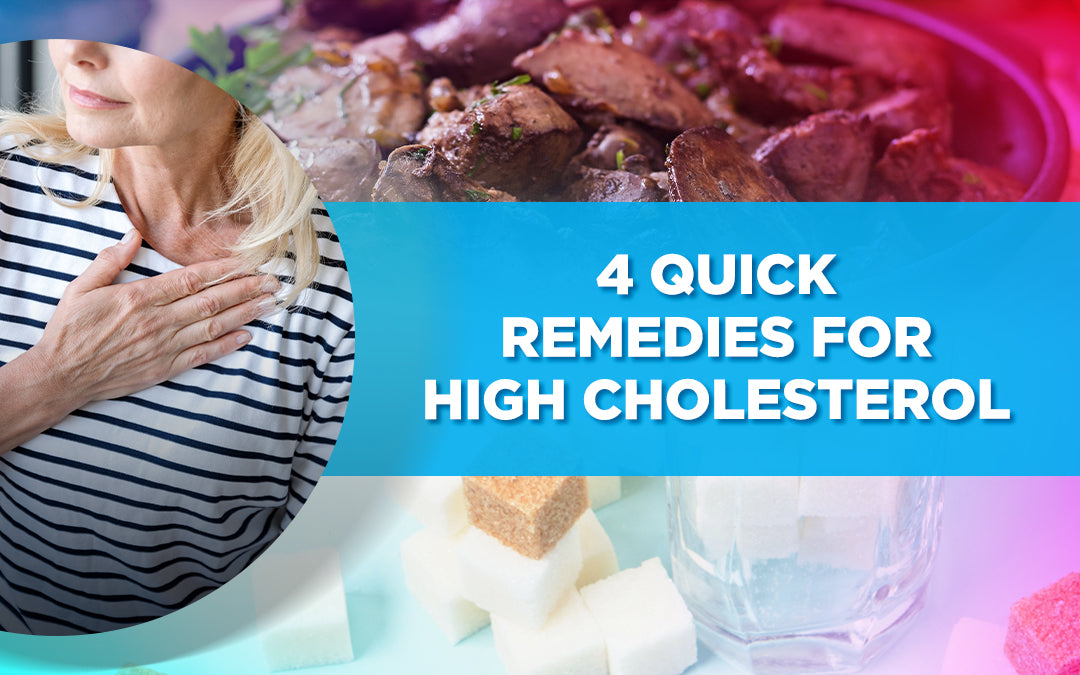 4 Quick Remedies For High Cholesterol