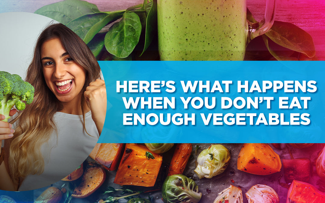 Here’s What Happens When You Don’t Eat Enough Vegetables