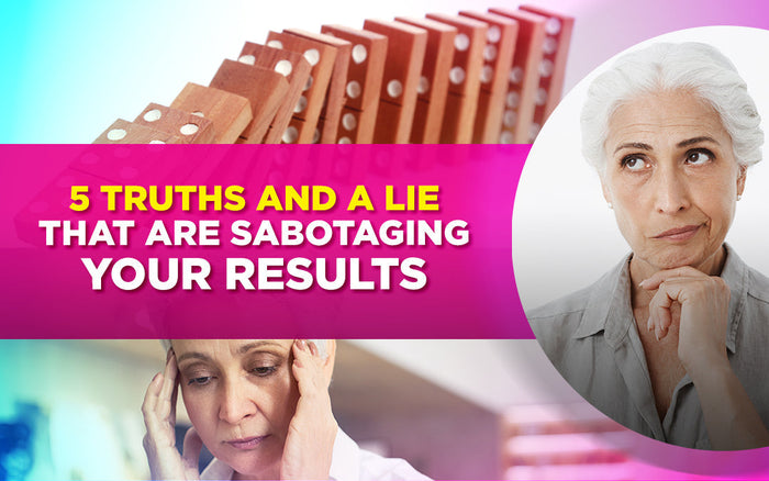 "5 Truths and a Lie That Are Sabotaging Your Results" with images of thoughtful women and dominoes.