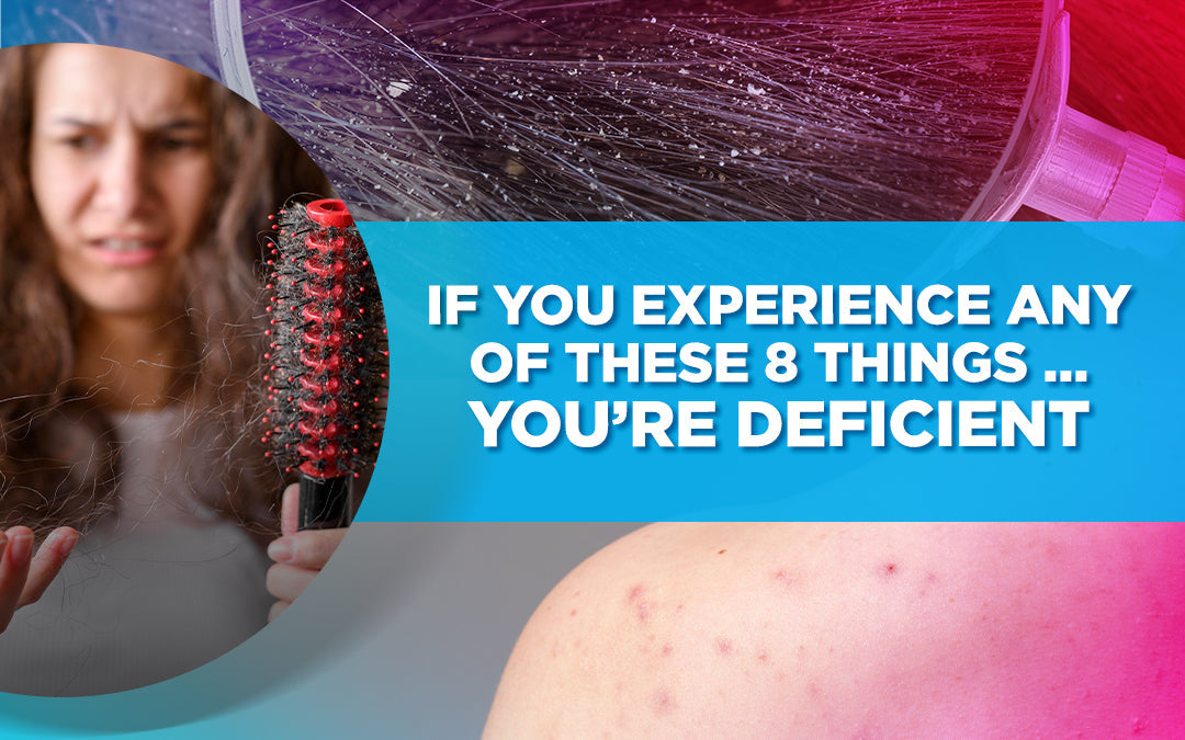 If You Experience Any Of These 8 Things … You're Deficient