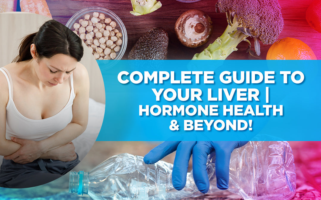 Complete Guide to Your Liver | Hormone Health & Beyond!