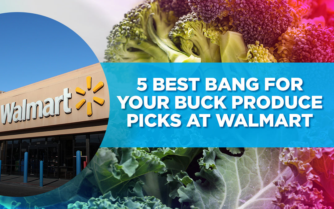 5 BEST Bang For Your Buck Produce Picks at Walmart