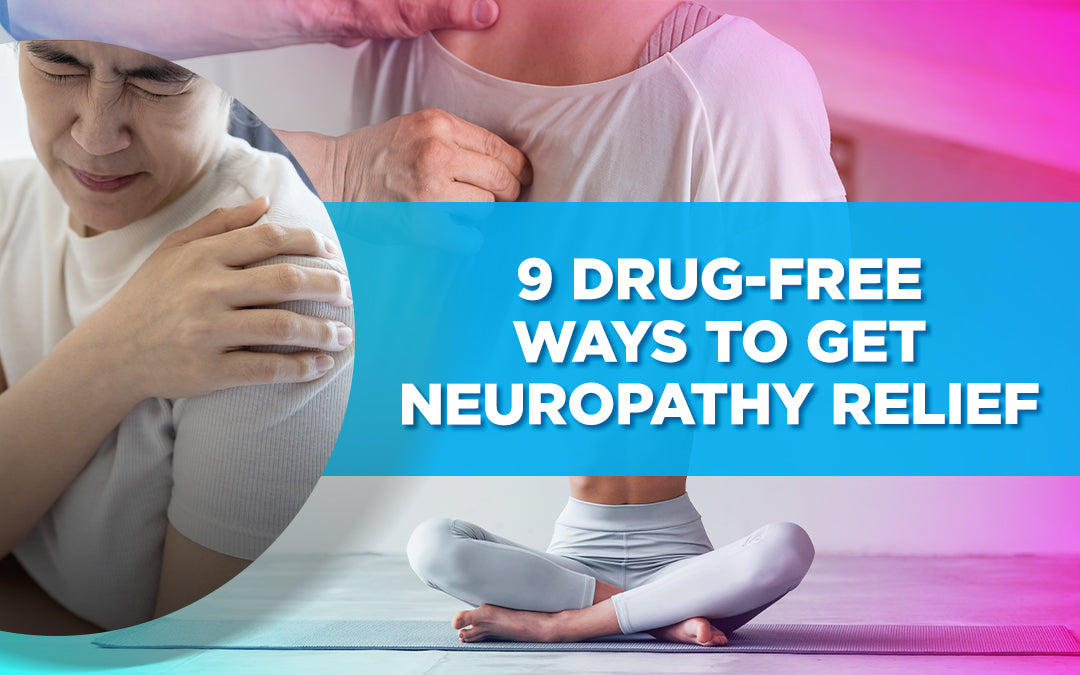 9 Drug-Free Ways to Get Neuropathy Relief