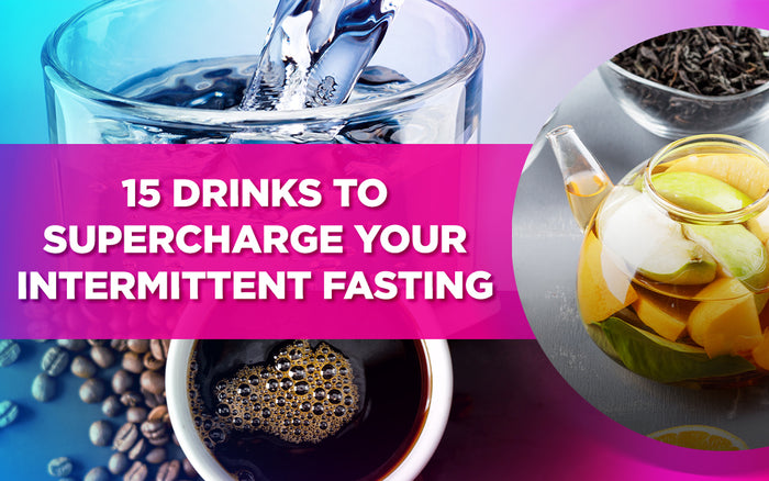 Image of drinks like water, coffee, and tea with the text: ''15 Drinks to Supercharge Your Intermittent Fasting.''