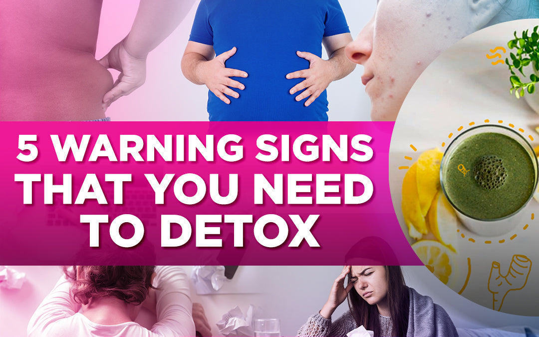 5 Warning Signs That You Need to Detox