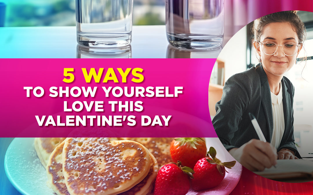 5 ways to show yourself love this Valentine's Day with self-care, healthy food, and reflection.