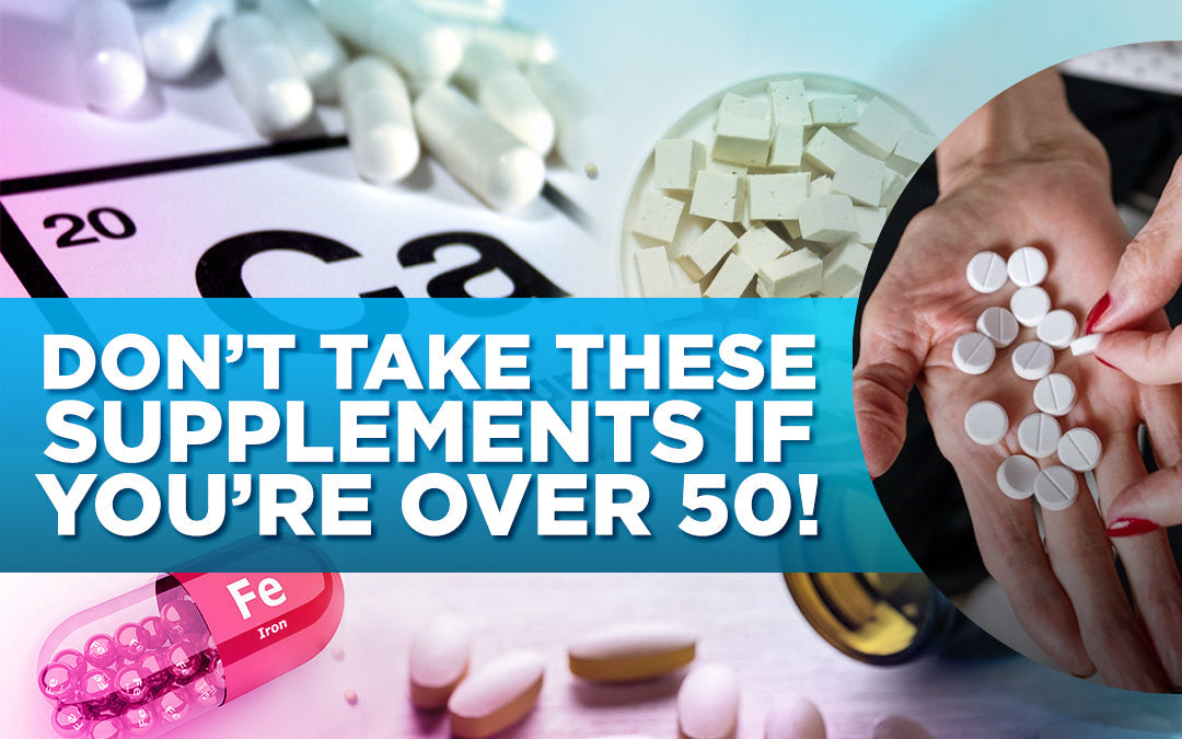 "Text: 'DON’T TAKE THESE SUPPLEMENTS IF YOU’RE OVER 50!' with images of pills, calcium, and iron."