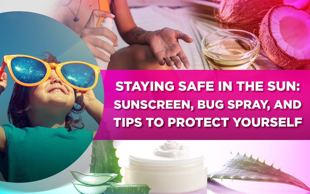 Staying Safe In The Sun: Sunscreen, Bug Spray, and Tips to Protect You ...