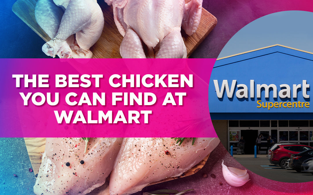 Raw and cooked chicken images with Walmart storefront, overlaid text: "The best chicken at Walmart."