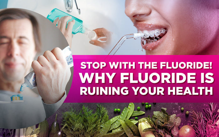 "Bold text: 'STOP WITH THE FLUORIDE! WHY FLUORIDE IS RUINING YOUR HEALTH,' with dental care images."