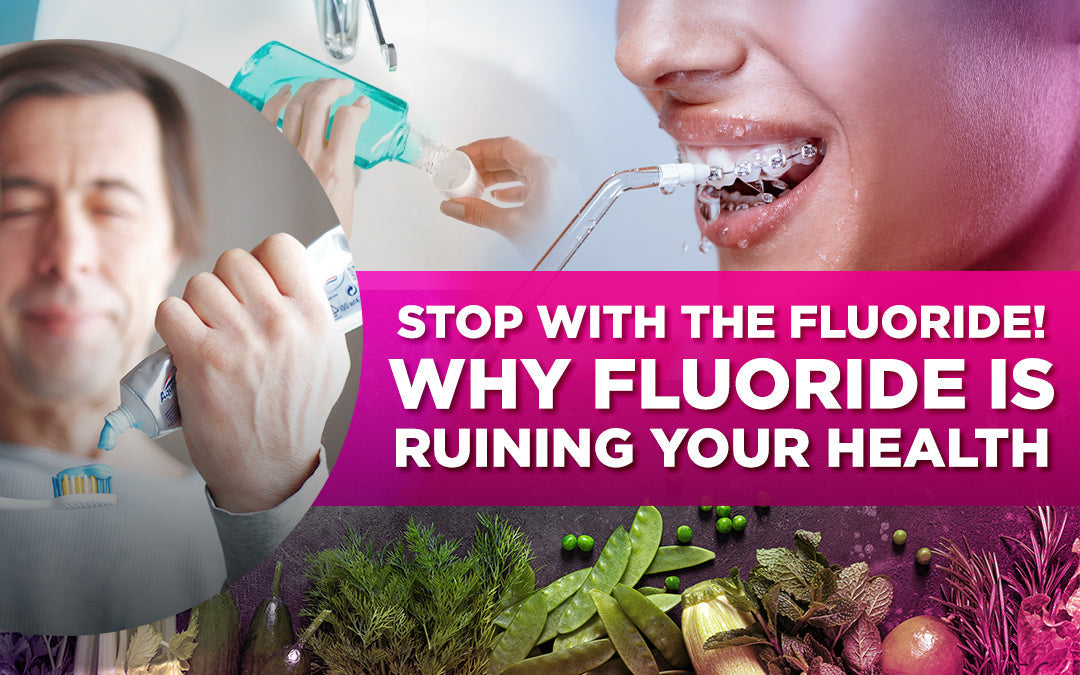 "Bold text: 'STOP WITH THE FLUORIDE! WHY FLUORIDE IS RUINING YOUR HEALTH,' with dental care images."