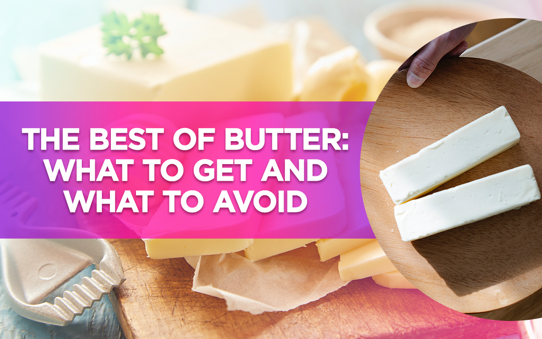 Guide on butter selection with tips on what to buy and avoid, featuring butter sticks and blocks.