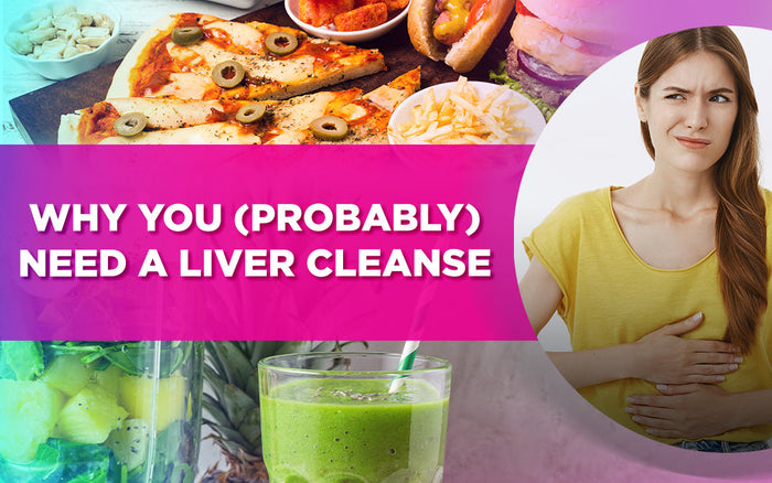 A woman holding her stomach, with unhealthy food and green smoothies in the background. Text reads 'Why You (Probably) Need a Liver Cleanse.