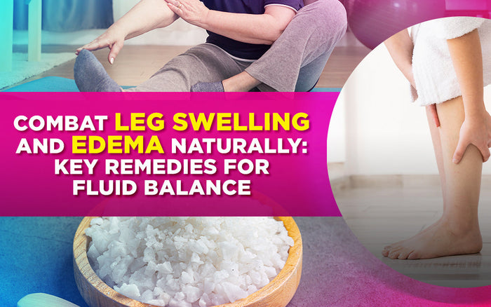 Combat leg swelling and edema naturally: key remedies for fluid balance. Text over health images.