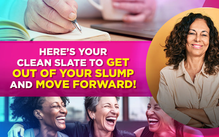 A motivational graphic with text: "HERE’S YOUR CLEAN SLATE TO GET OUT OF YOUR SLUMP AND MOVE FORWARD!"