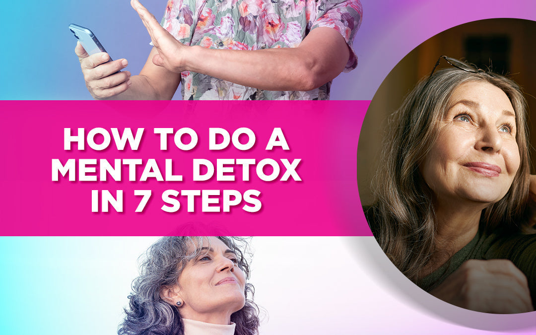 "How to Do a Mental Detox in 7 Steps" text over images of relaxed and happy older women.