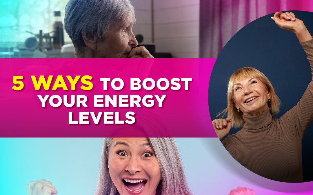 "5 Ways to Boost Your Energy Levels" text over images of tired and energetic older women.