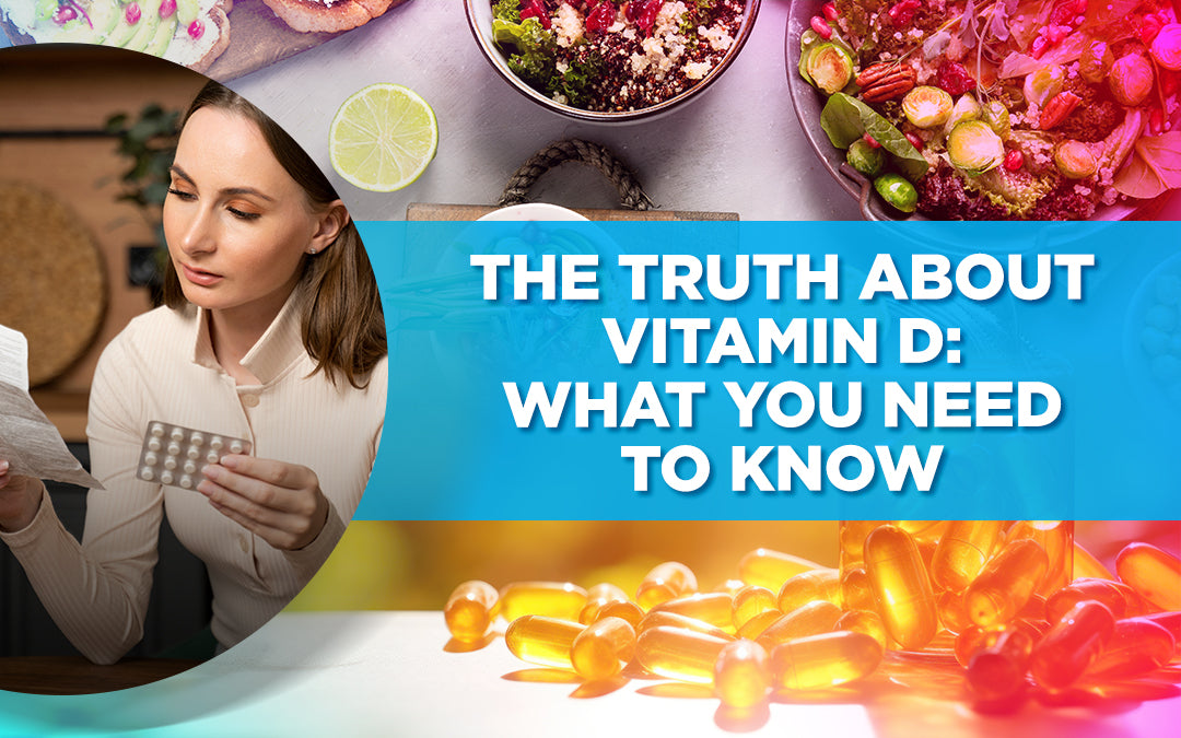 The Truth About Vitamin D: What You Need to Know