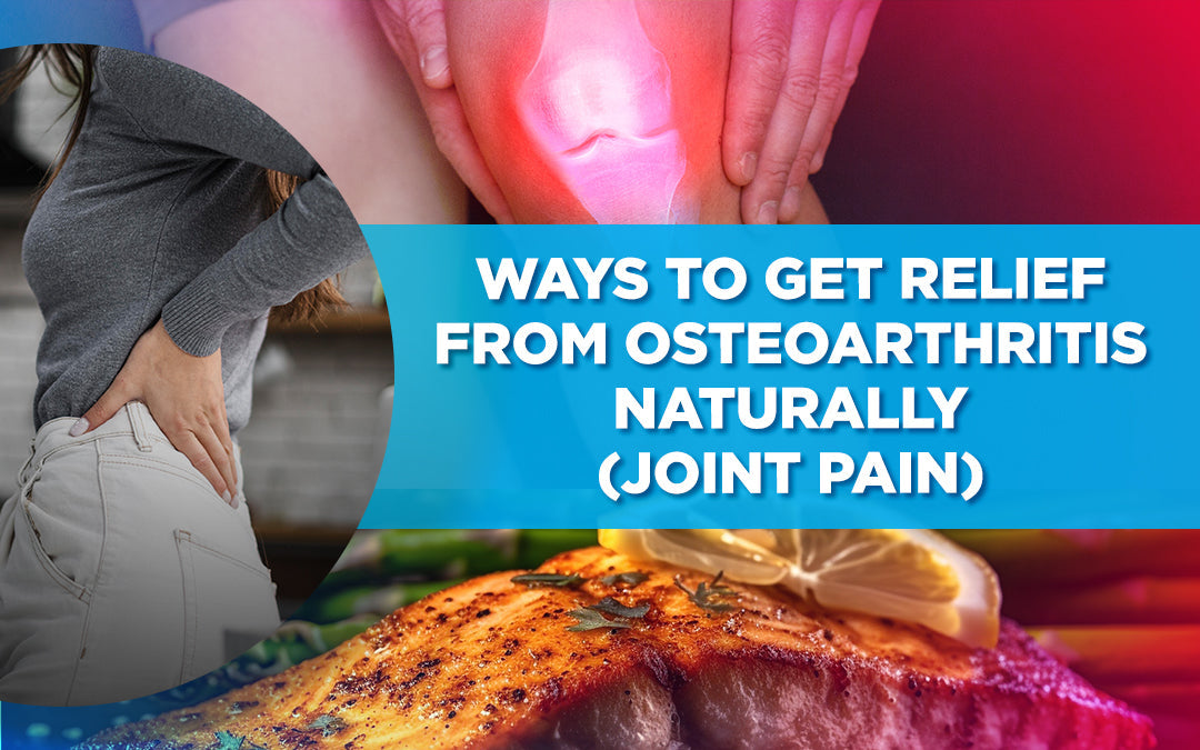 Ways to Get Relief from Joint Conditions Naturally