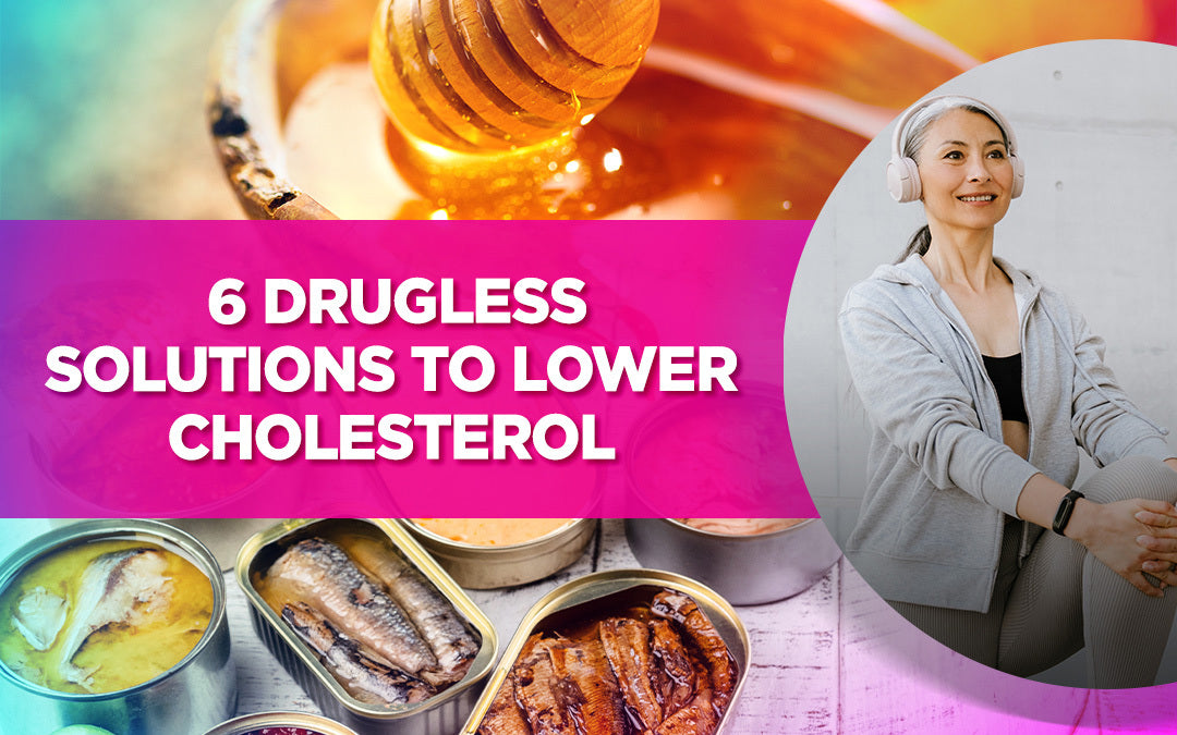 6 Drugless Solutions To Lower Cholesterol