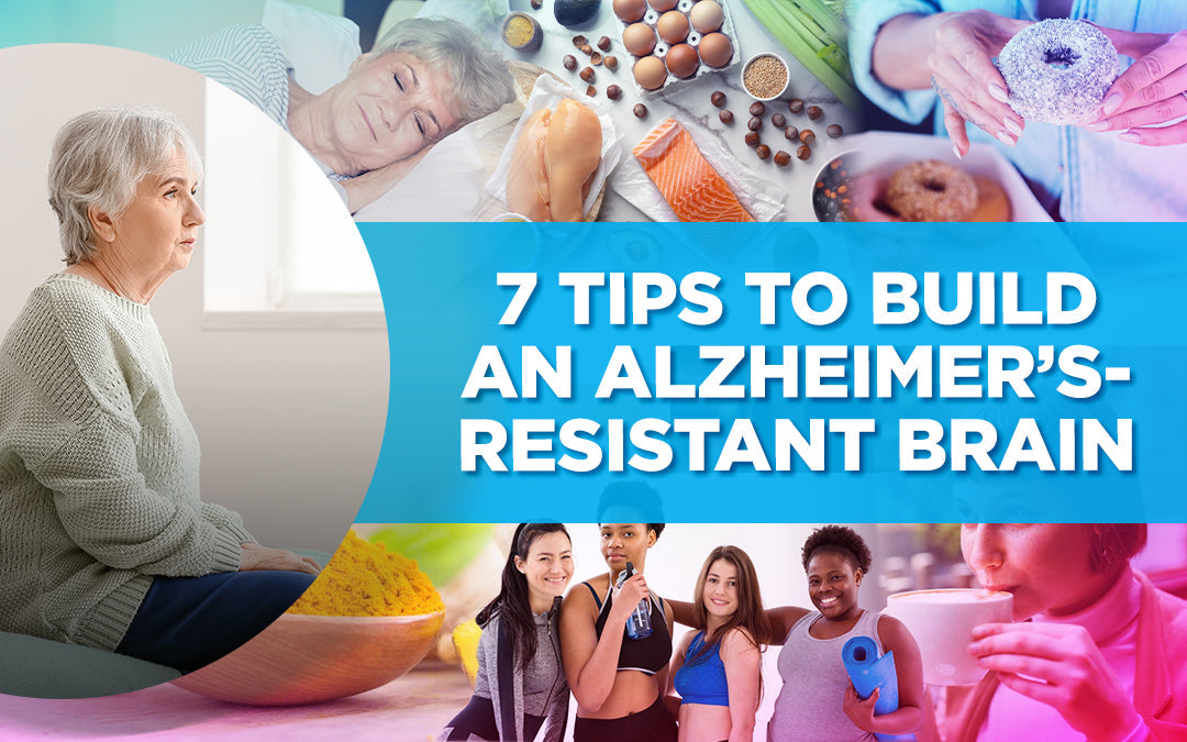 7 Tips to Build an Alzheimer's-Resistant